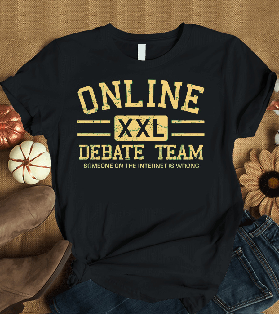 ONLINE XXL DEBATE TEAM SOMEONE ON THE INTERNET IS WRONG T-Shirt