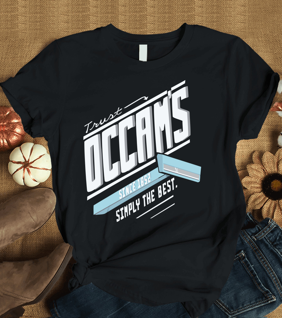 Trust Occam's Since 1852 Simply the Best T-Shirt