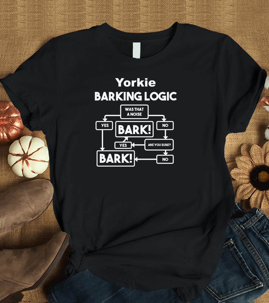 Yorkie Was That a Noise Yes Bark Are You Sure Logic Diagram T-Shirt