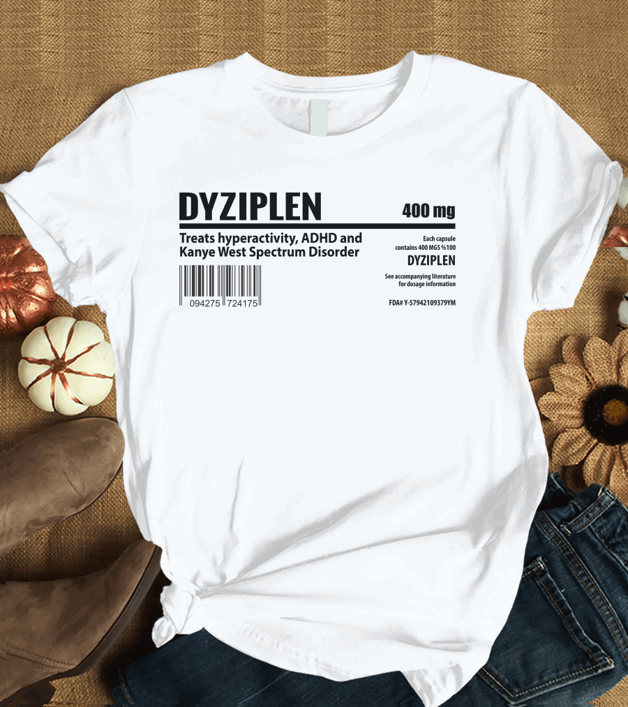DYZIPLEN 400mg Treats Hyperactivity ADHD Kanye West Spectrum Disorder T-Shirt