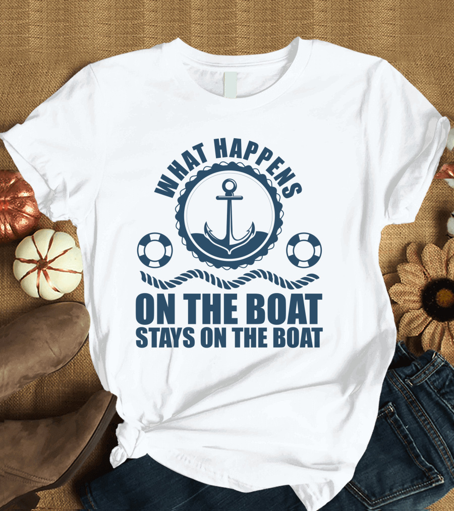 What Happens On The Boat Stays On The Boat Anchor and Lifebuoy Nautical T-Shirt