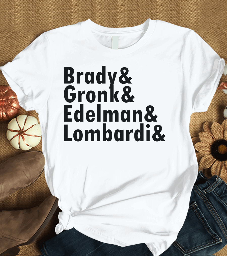 Brady Gronk Edelman Lombardi & T-Shirt