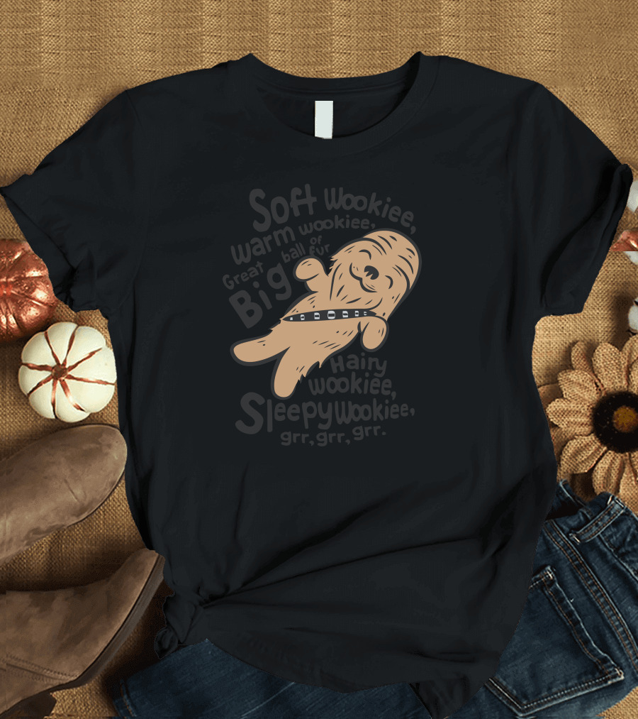 Soft Wookiee Warm Wookiee Great Big Hairy Wookiee Sleepy Wookiee Grr Grr Grr T-Shirt