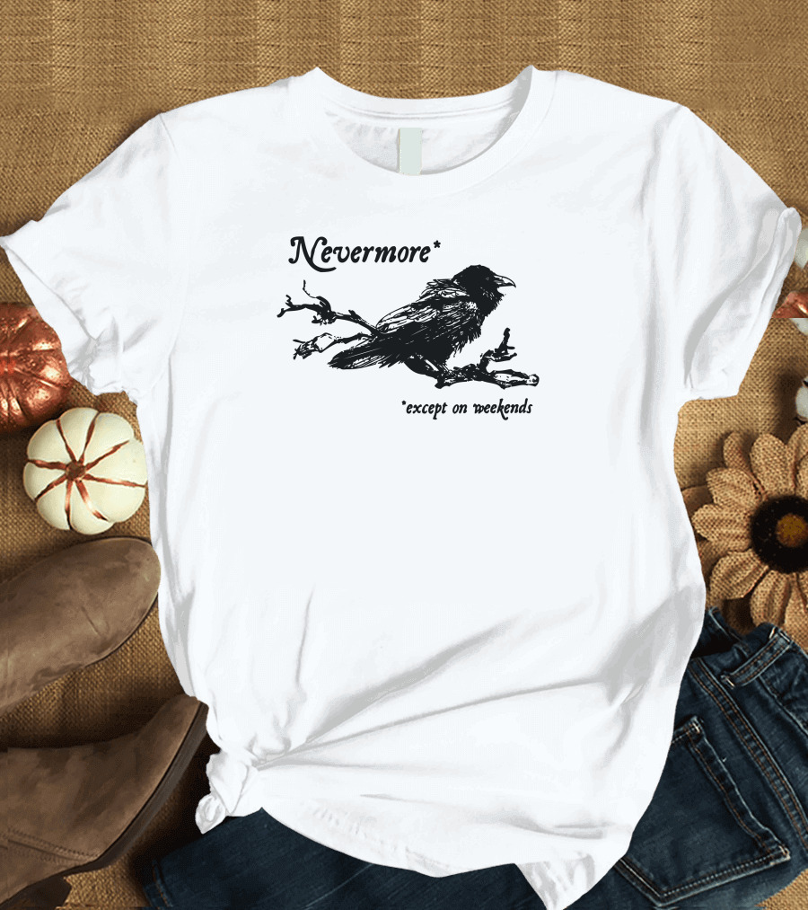 Nevermore Except on Weekends Raven on Branch T-Shirt