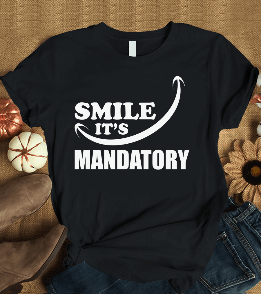 SMILE IT'S MANDATORY T-Shirt