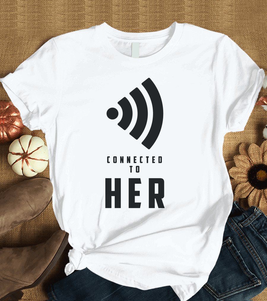 Connected To Her Signal T-Shirt