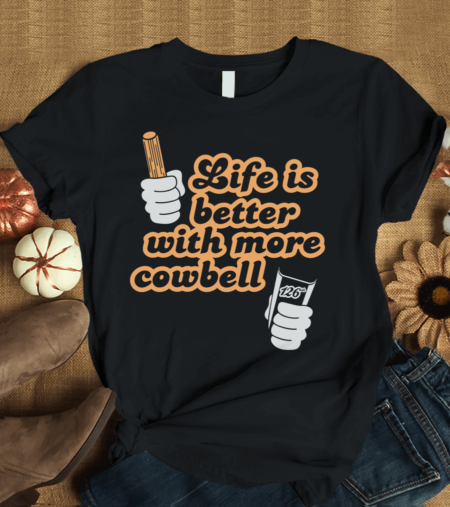 Life Is Better With More Cowbell 126 T-Shirt