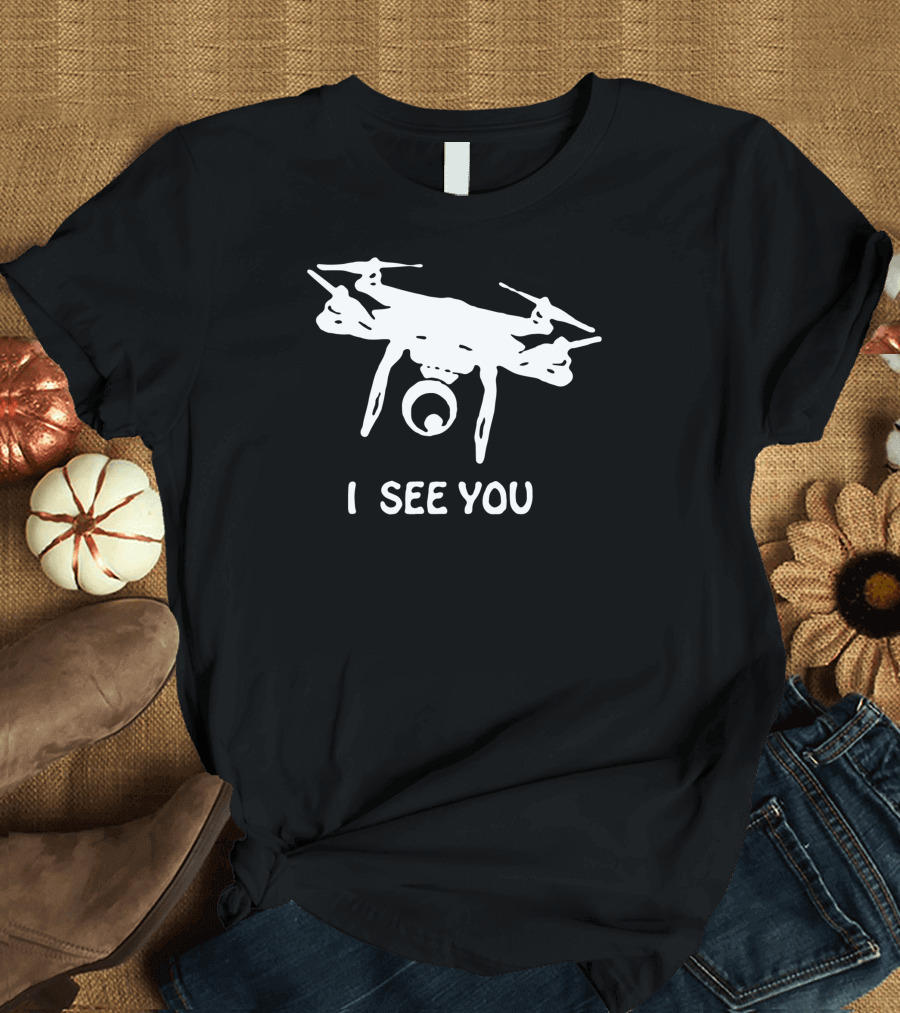 Drone I See You T-Shirt