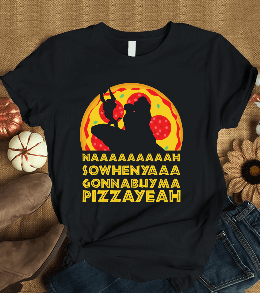 NAAAAAAAAAAH SOWHENYAAA GONNABUYMA PIZZAYEAH Lion King Pizzayeah For Dark T-Shirt