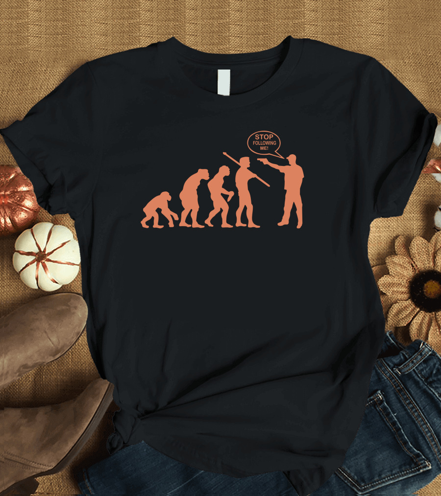 Stop Following Me Evolution Sequence Funny T-Shirt