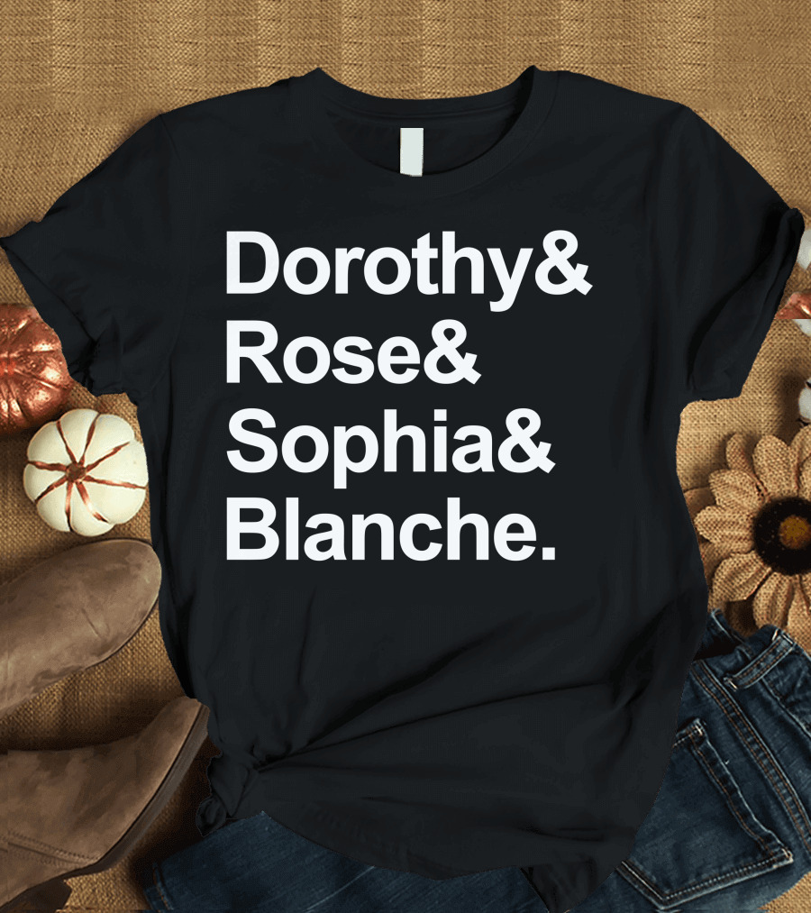 Dorothy Rose Sophia Blanche Names List T-Shirt