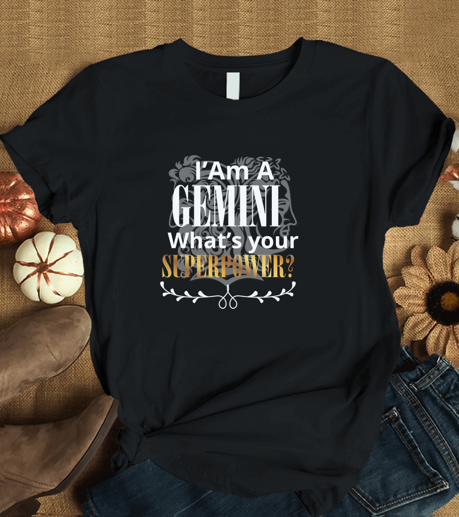 I Am A Gemini What's Your Superpower T-Shirt