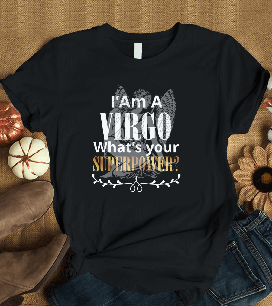 I Am A Virgo What's Your Superpower? T-Shirt