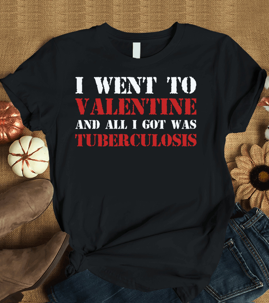 I Went To Valentine And All I Got Was Tuberculosis Vintage Style Humor Tee Dark T-Shirt