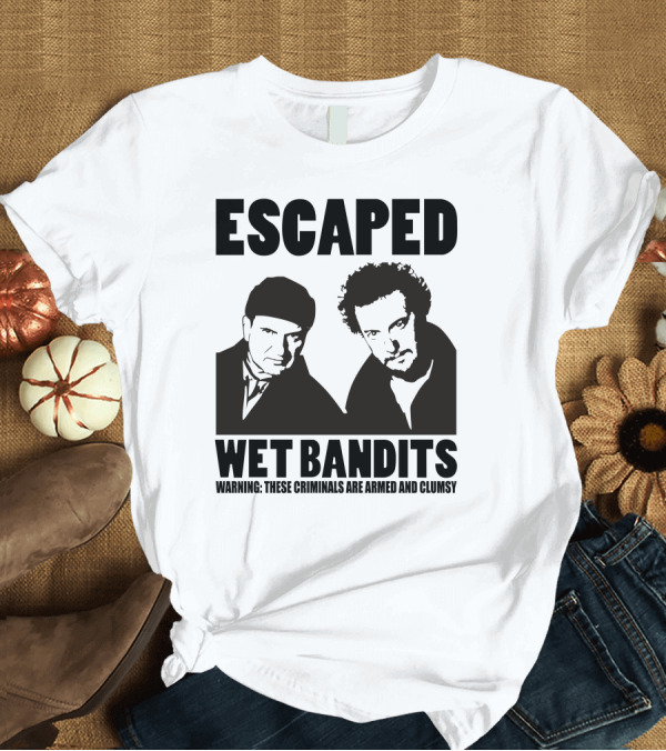 T-Shirt: ESCAPED Wet Bandits Warning These Criminals Are Armed and Clumsy T-Shirt ESCAPED Wet Bandits Warning These Criminals Are Armed and Clumsy T-Shirt