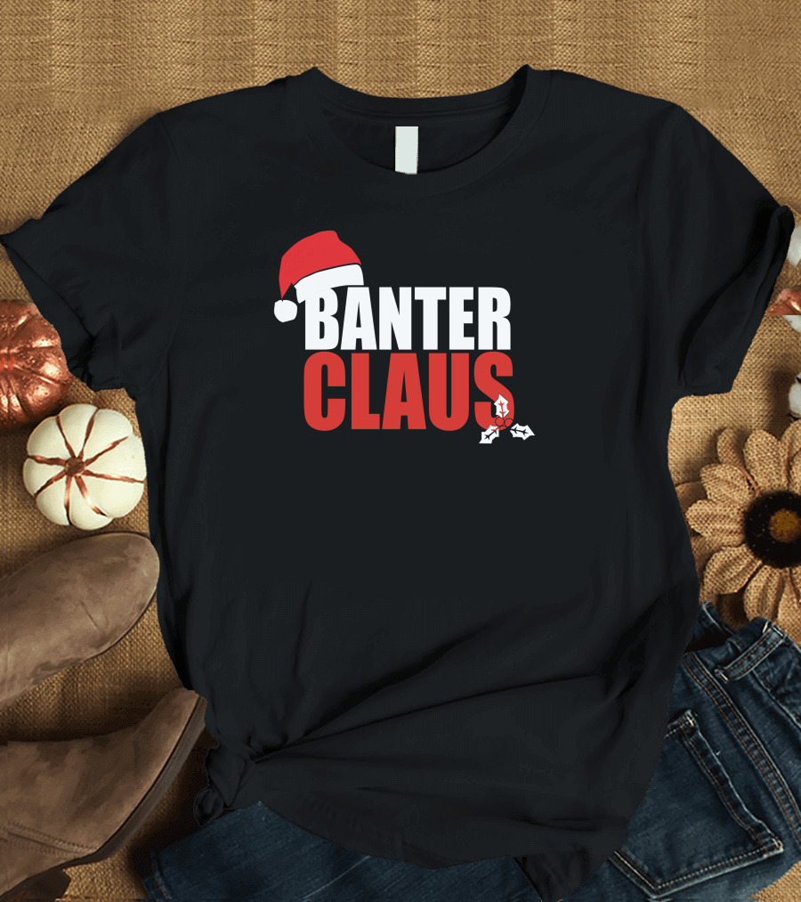 Banter Claus Santa Hat Festive Humor Holiday Cheer T-Shirt