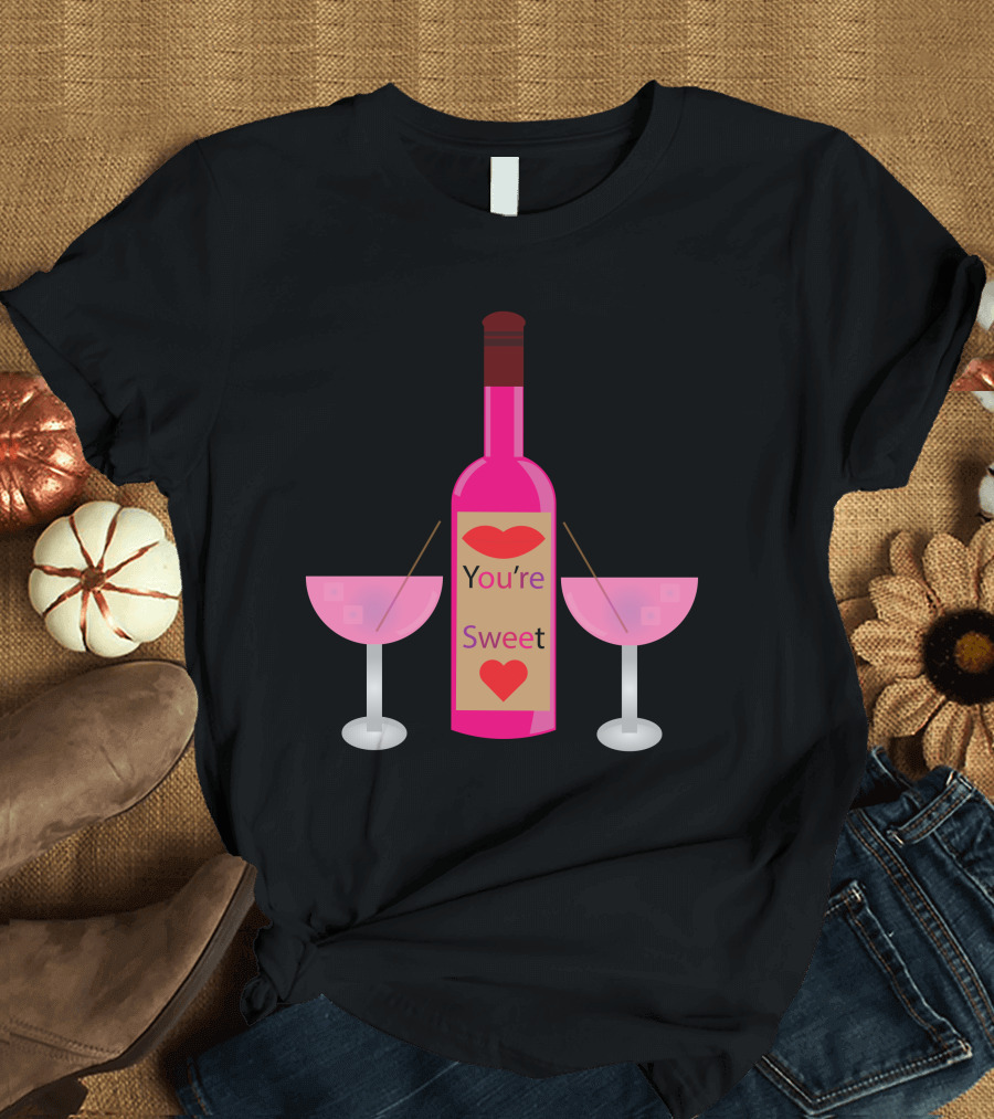 You're Sweet Funny Pink Bottle with Two Glasses T-Shirt