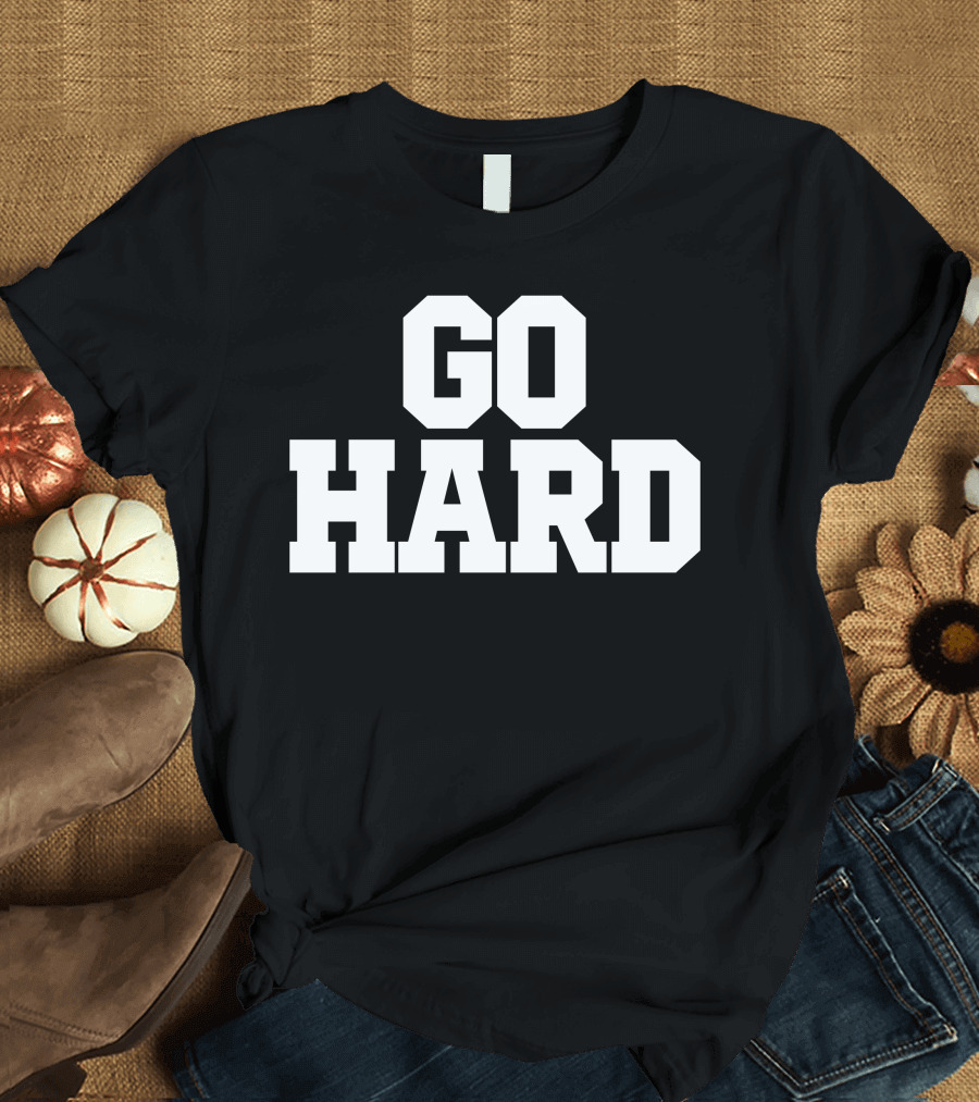 Go Hard White Shirt T-Shirt