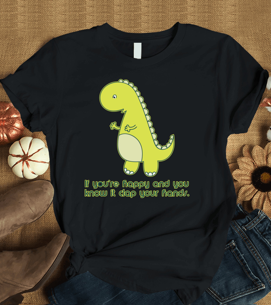 If You're Happy and You Know It Clap Your Hands Dinosaur T-Shirt