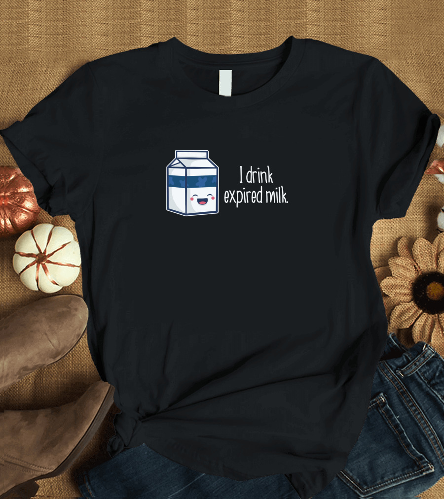 I Drink Expired Milk Rebellious Milk T-Shirt