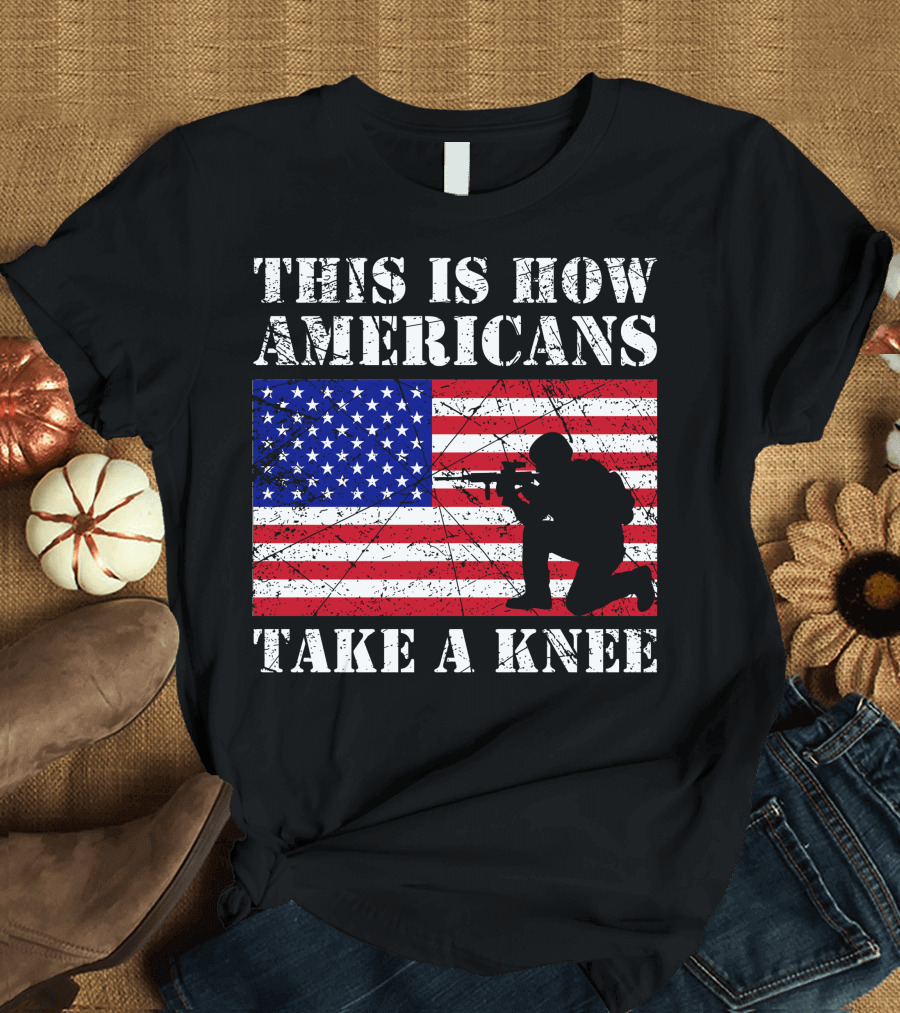 This Is How Americans Take A Knee American Flag Soldier T-Shirt
