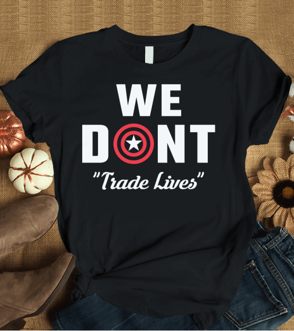 T-Shirt: We Dont Trade Lives Star Shield Quote Avengers Captain America T-Shirt We Dont Trade Lives Star Shield Quote Avengers Captain America T-Shirt