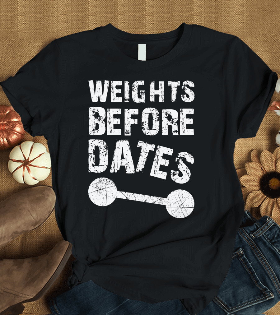 Weights Before Dates Fitness Motivation Dark T-Shirt