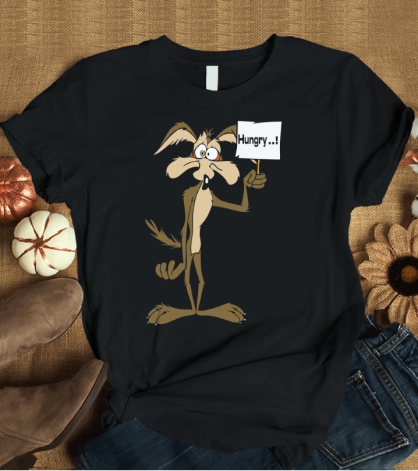 T-Shirt: Wiley Coyote Hungry Sign T-Shirt Wiley Coyote Hungry Sign T-Shirt