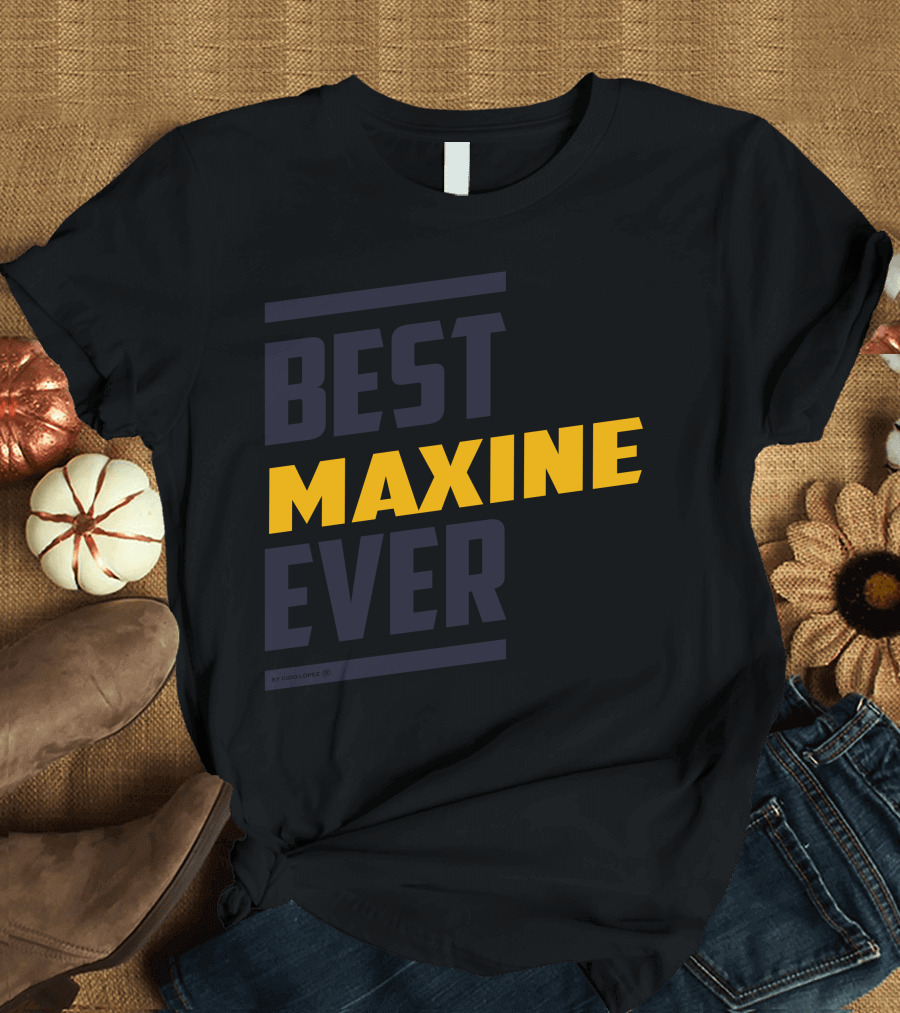 BEST MAXINE EVER T-Shirt