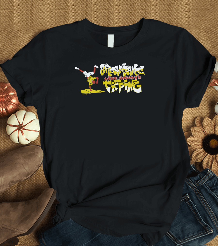 Breakdance Like Nobody's Tipping T-Shirt