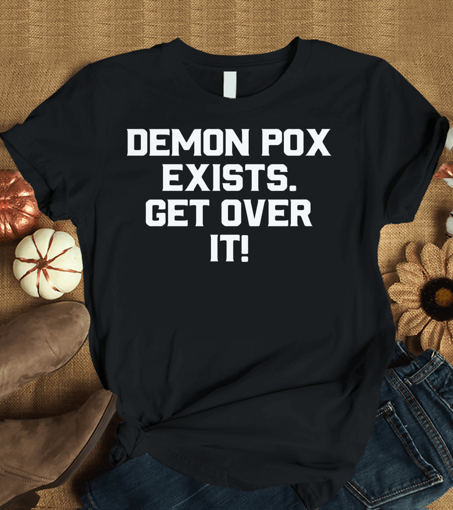 Demon Pox Exists Get Over It Dark Humor Quirky T-Shirt