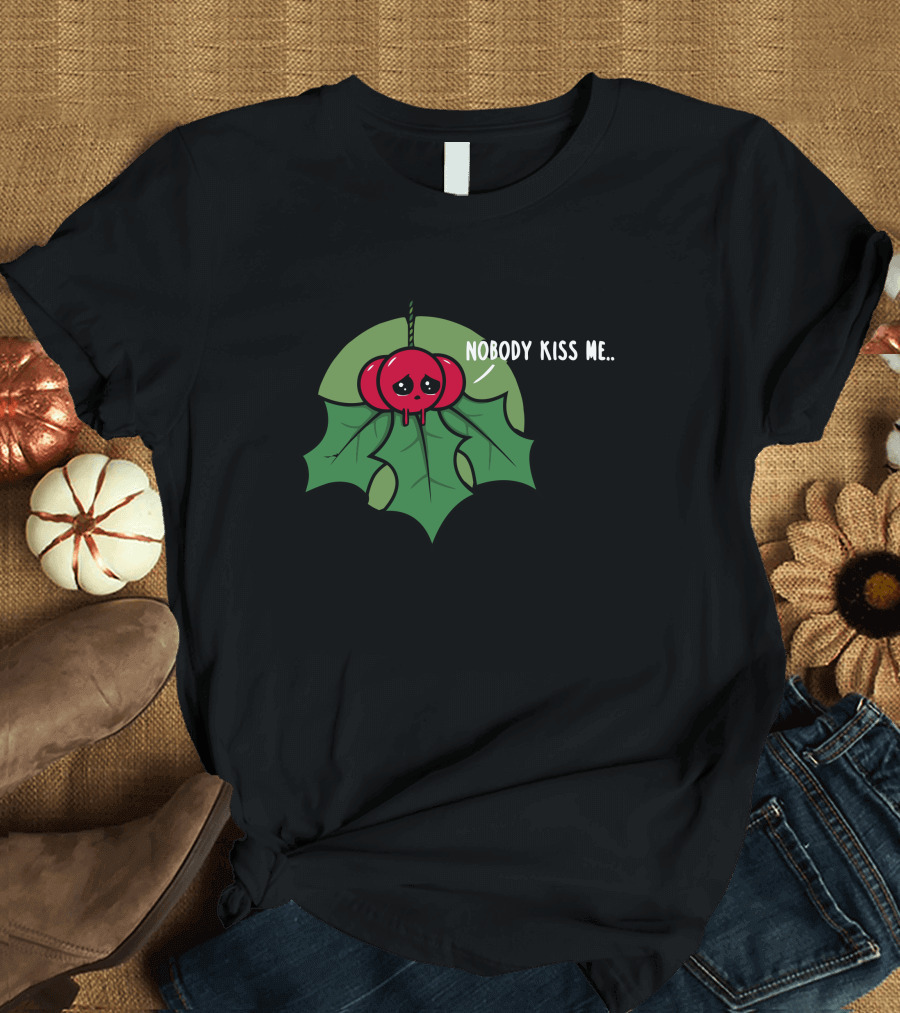 Nobody Kiss Me Sad Mistletoe with Droplet Eyes T-Shirt