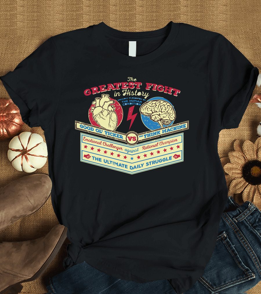 The Greatest Fight in History Good Ol' Ticker vs The Think Machine Emotional Challenger Against Rational Champion The Ultimate Daily Struggle T-Shirt