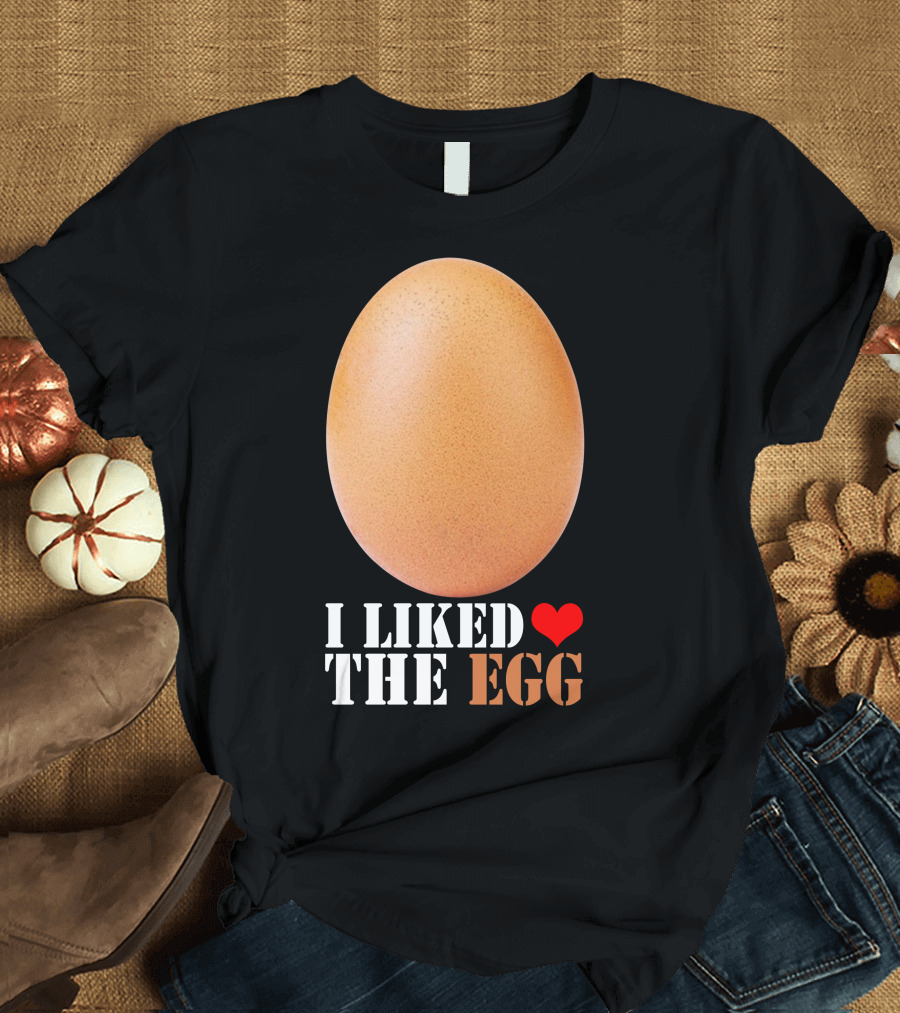 I Liked ❤️ The Egg T-Shirt