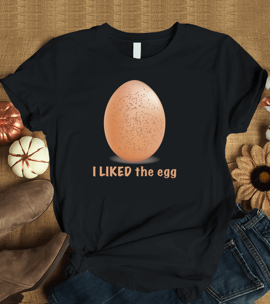 I Liked The Egg Funny Trending Egg On Instagram Viral Moment T-Shirt