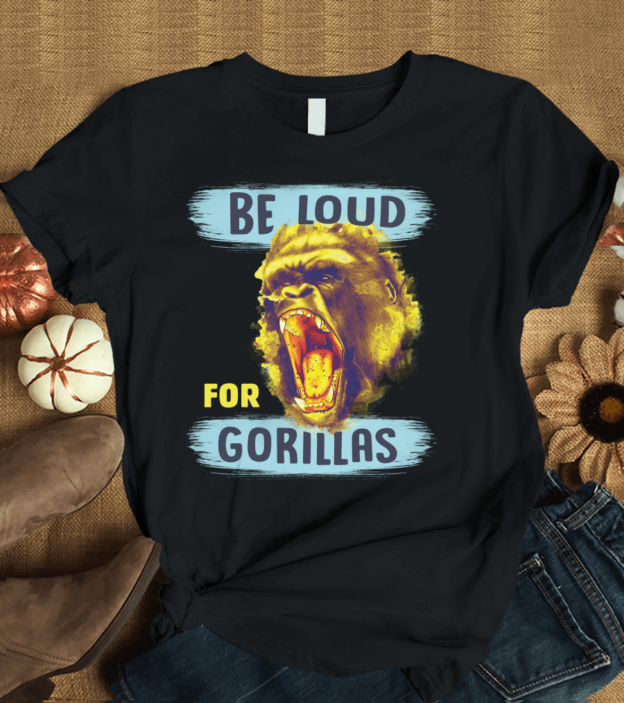 Be Loud For Gorillas Yelling Wildly T-Shirt