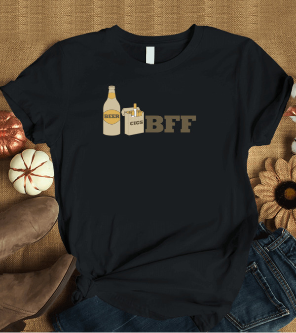 T-Shirt: Beer Cigs BFF Best Friends T-Shirt Beer Cigs BFF Best Friends T-Shirt