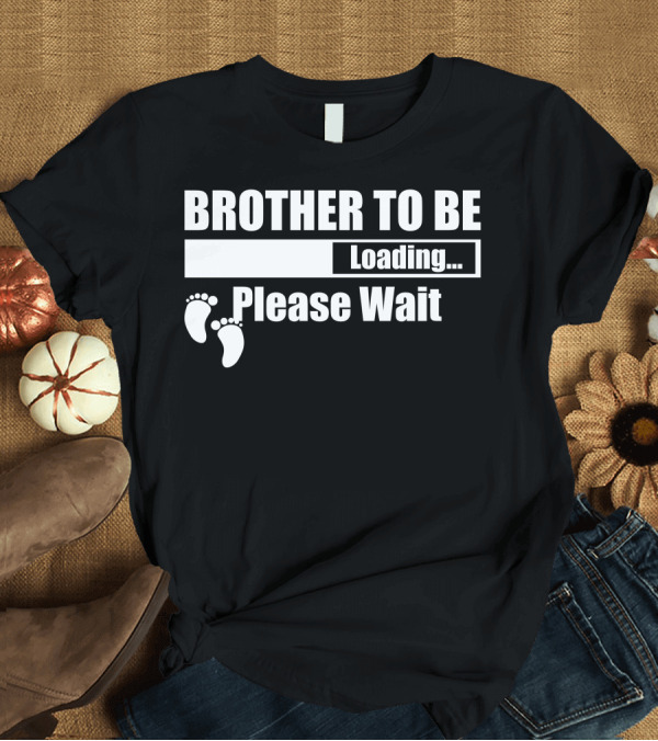 T-Shirt: Brother To Be Loading Please Wait Footprints T-Shirt Brother To Be Loading Please Wait Footprints T-Shirt