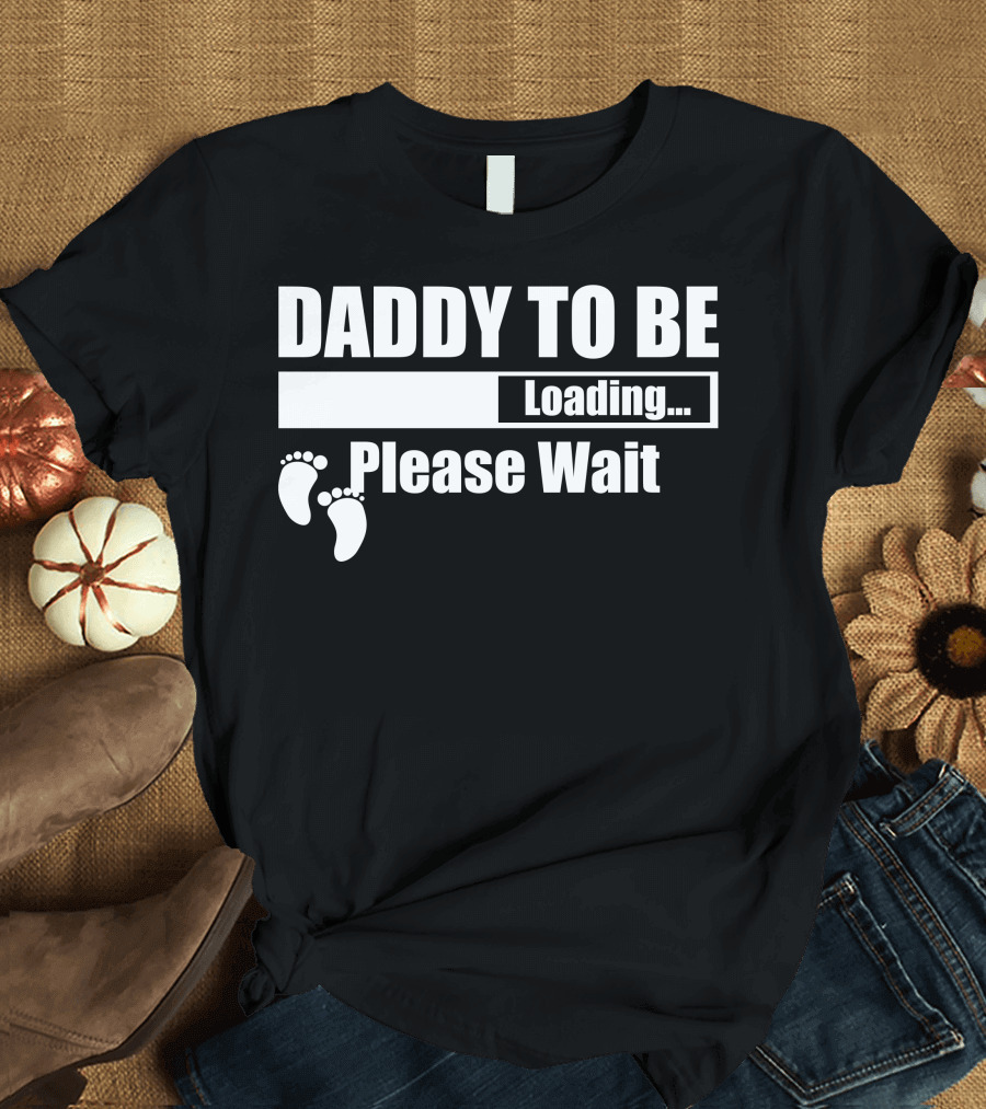 Daddy To Be Loading Please Wait Baby Feet T-Shirt