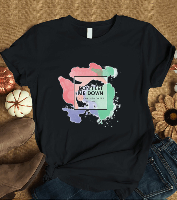 T-Shirt: DON'T LET ME DOWN THE CHAINSMOKERS FT. DAYA Paint Splatter T-Shirt DON'T LET ME DOWN THE CHAINSMOKERS FT. DAYA Paint Splatter T-Shirt