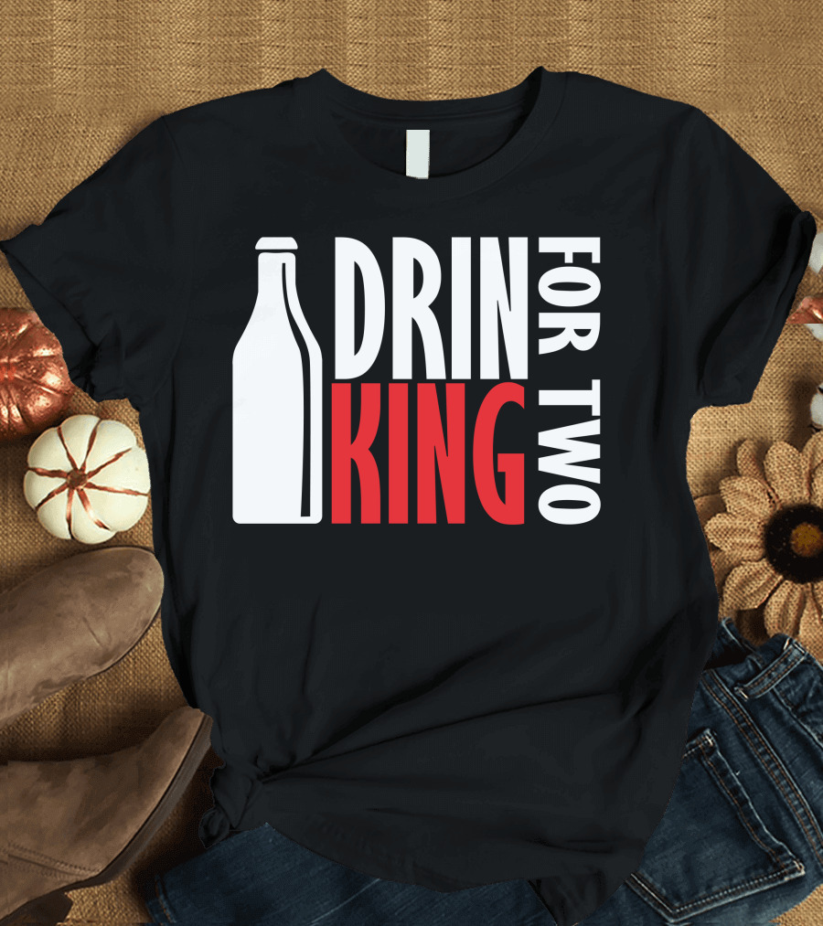 Drin King For Two Bold Typography with Bottle T-Shirt