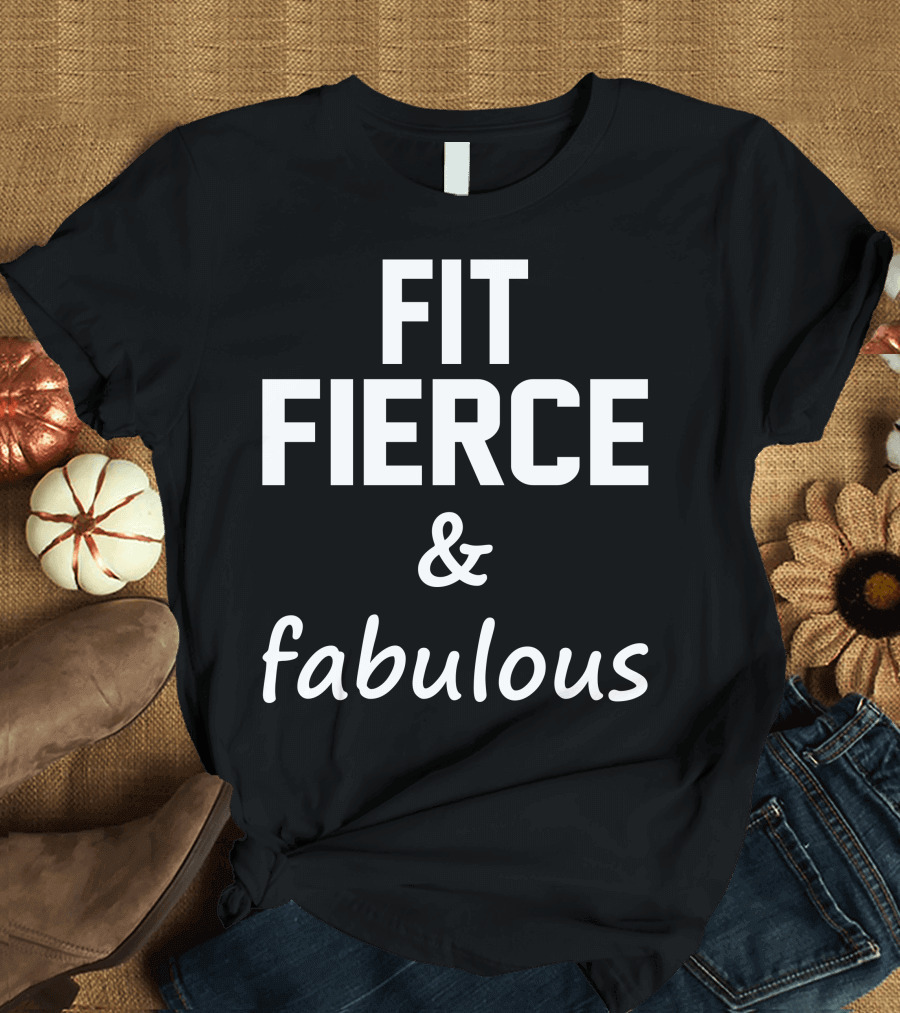 Fit Fierce And Fabulous T-Shirt