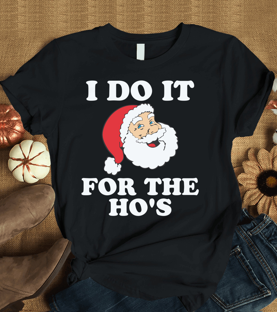 I Do It For The Ho's Santa Christmas T-Shirt