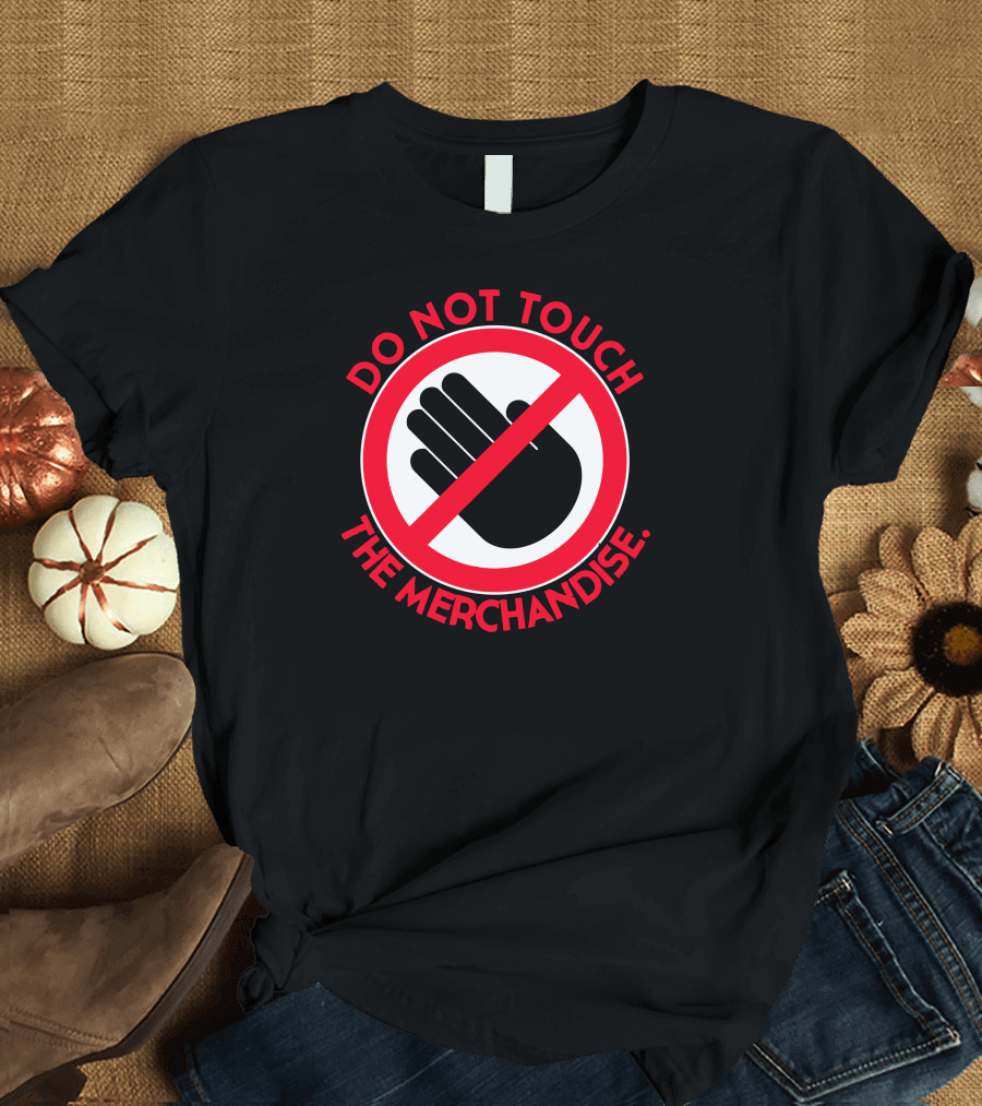 Do Not Touch The Merchandise Warning T-Shirt