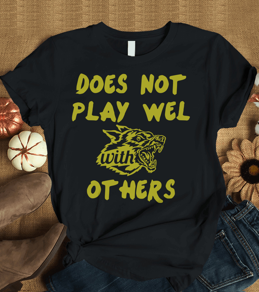 Does Not Play Well with Others Wolf T-Shirt