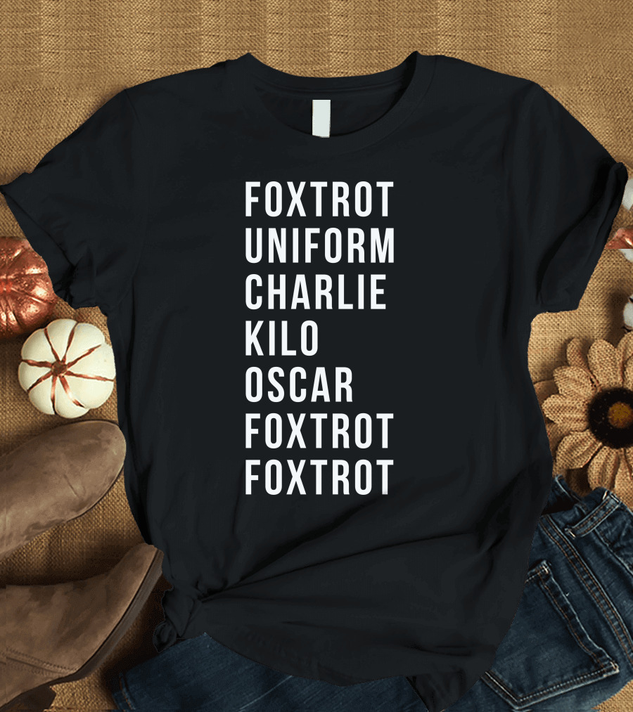 Foxtrot Uniform Charlie Kilo Oscar Foxtrot Foxtrot T-Shirt