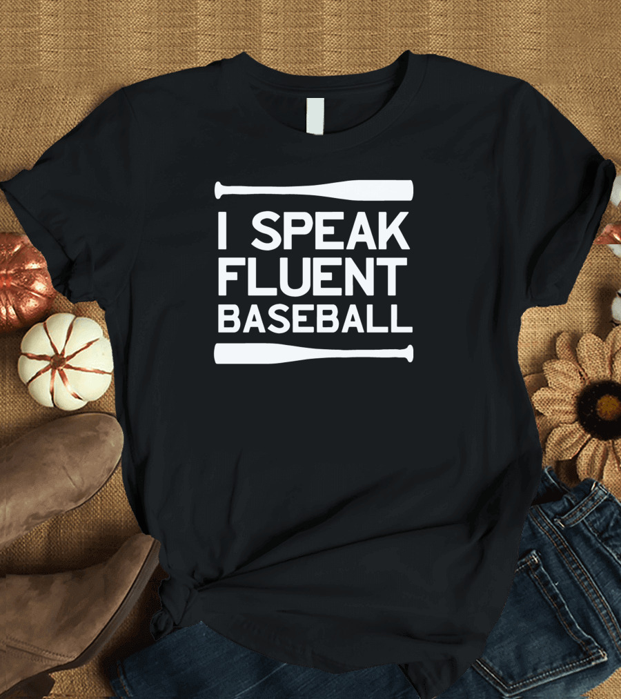 I Speak Fluent Baseball Funny Sports Fan Gift T-Shirt