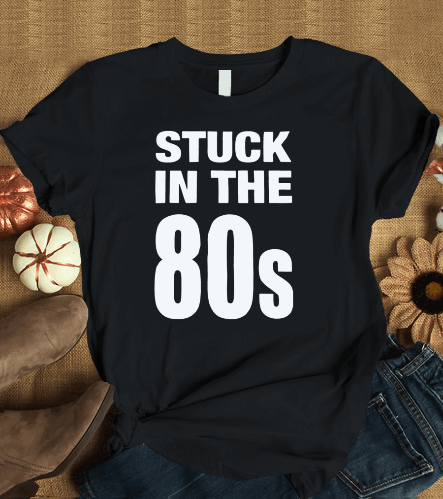 Stuck In The 80s Retro Nostalgia T-Shirt