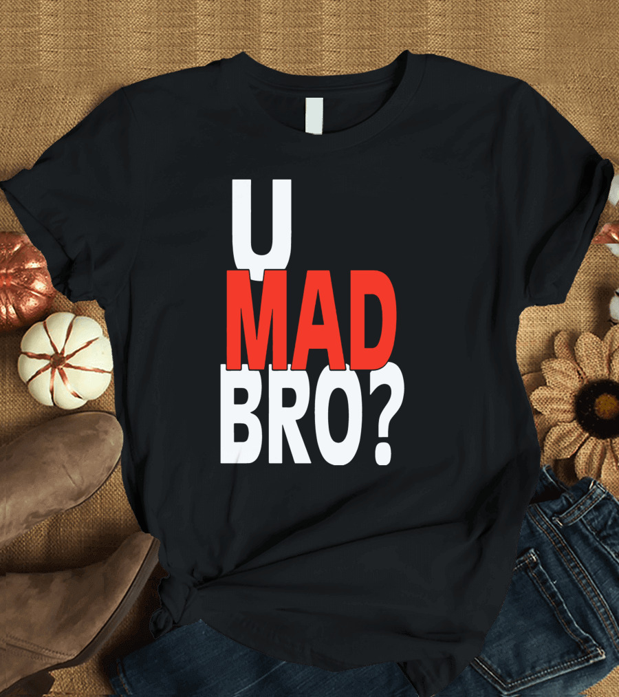 U Mad Bro? Red White Text T-Shirt