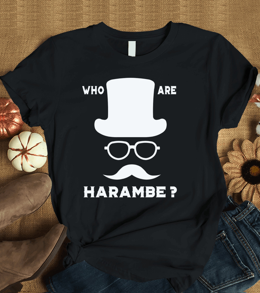 Who Are Harambe Top Hat Glasses Mustache Question T-Shirt